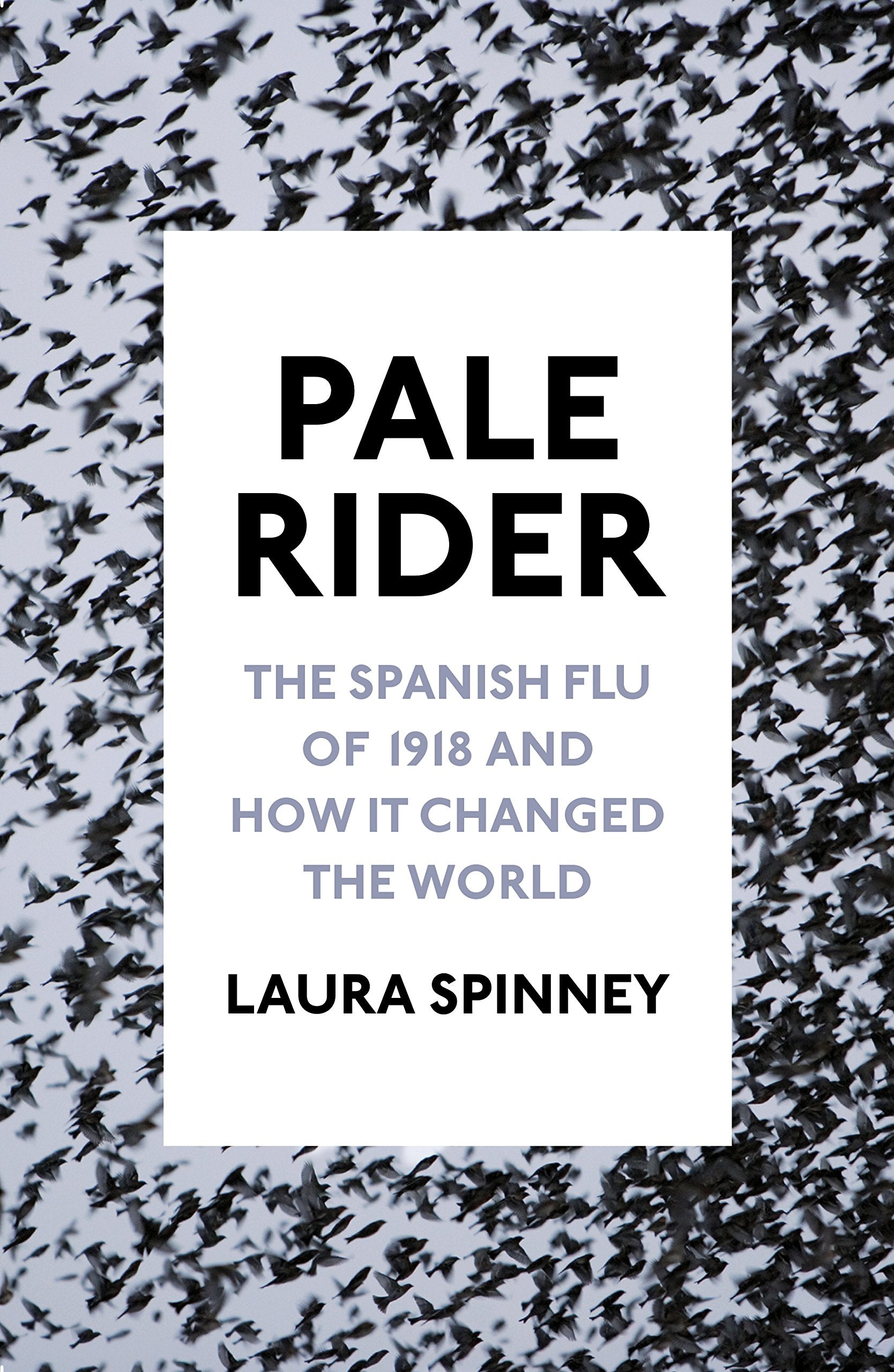 Pale Rider: The Spanish Flu of 1918 and How it Changed the World book