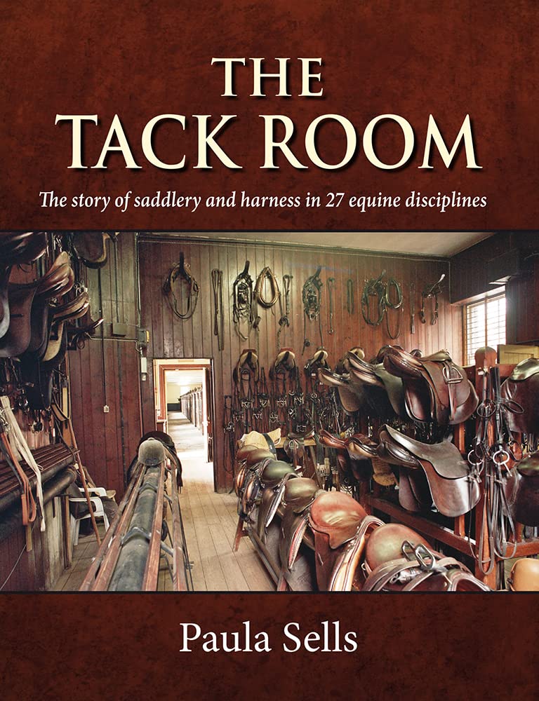 The Tack Room: The Story of Saddlery and Harness in 27 Equine Disciplines Business & Technology