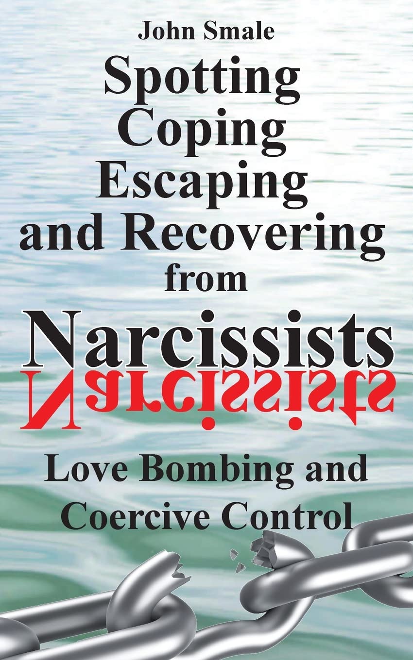 Spotting, Coping, Escaping and Recovering from Narcissists: Love Bombing and Coercive Control Psychology
