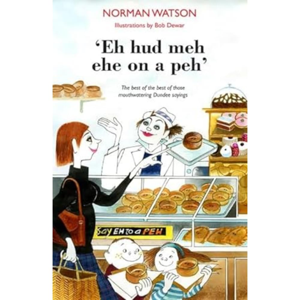 Eh Hud Meh Eh on a Peh: The Best of the Best of Those Mouthwatering Dundee Sayings book