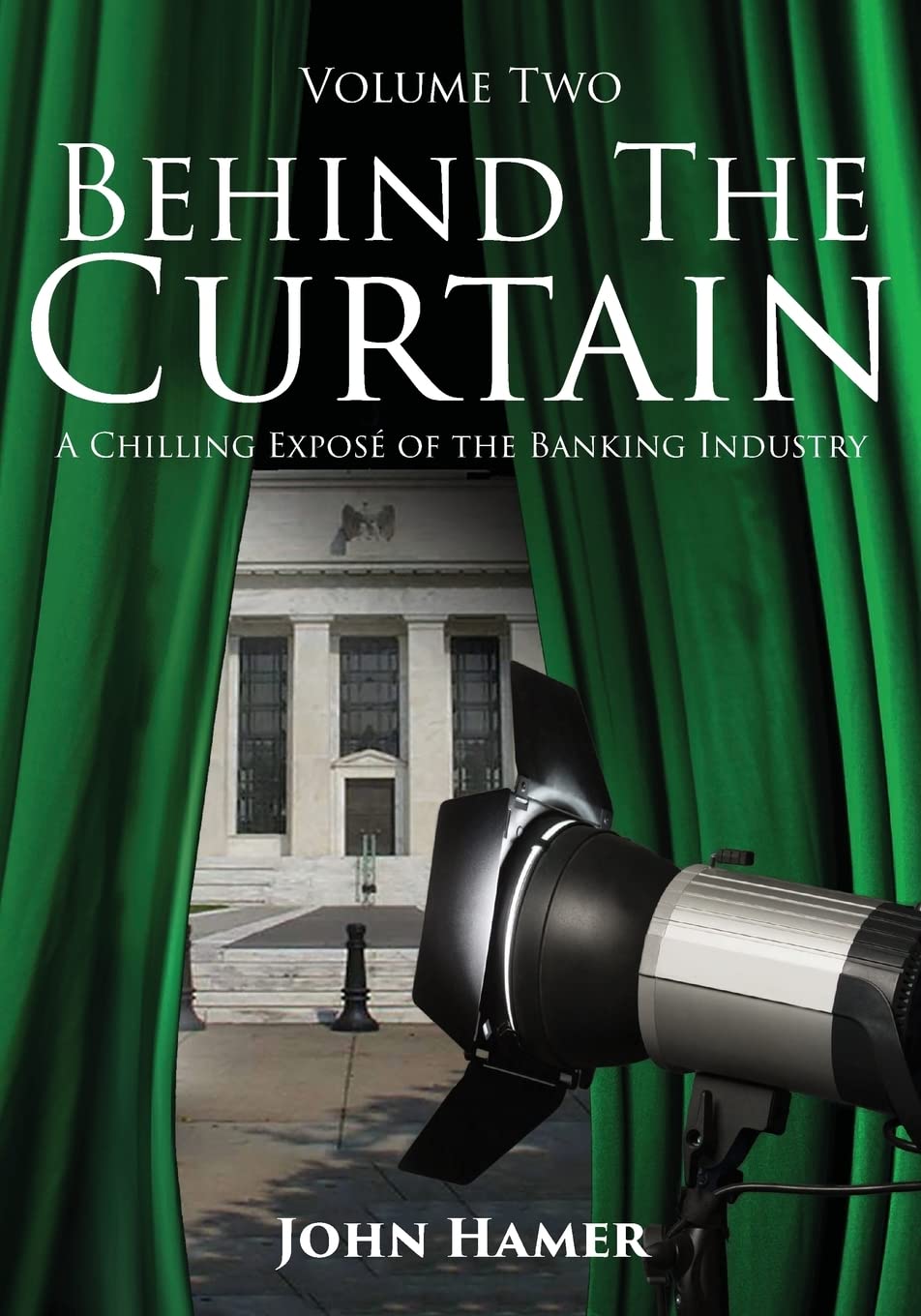 Behind the Curtain: A Chilling Exposé of the Banking Industry (Volume 2) Business, Finance & Career