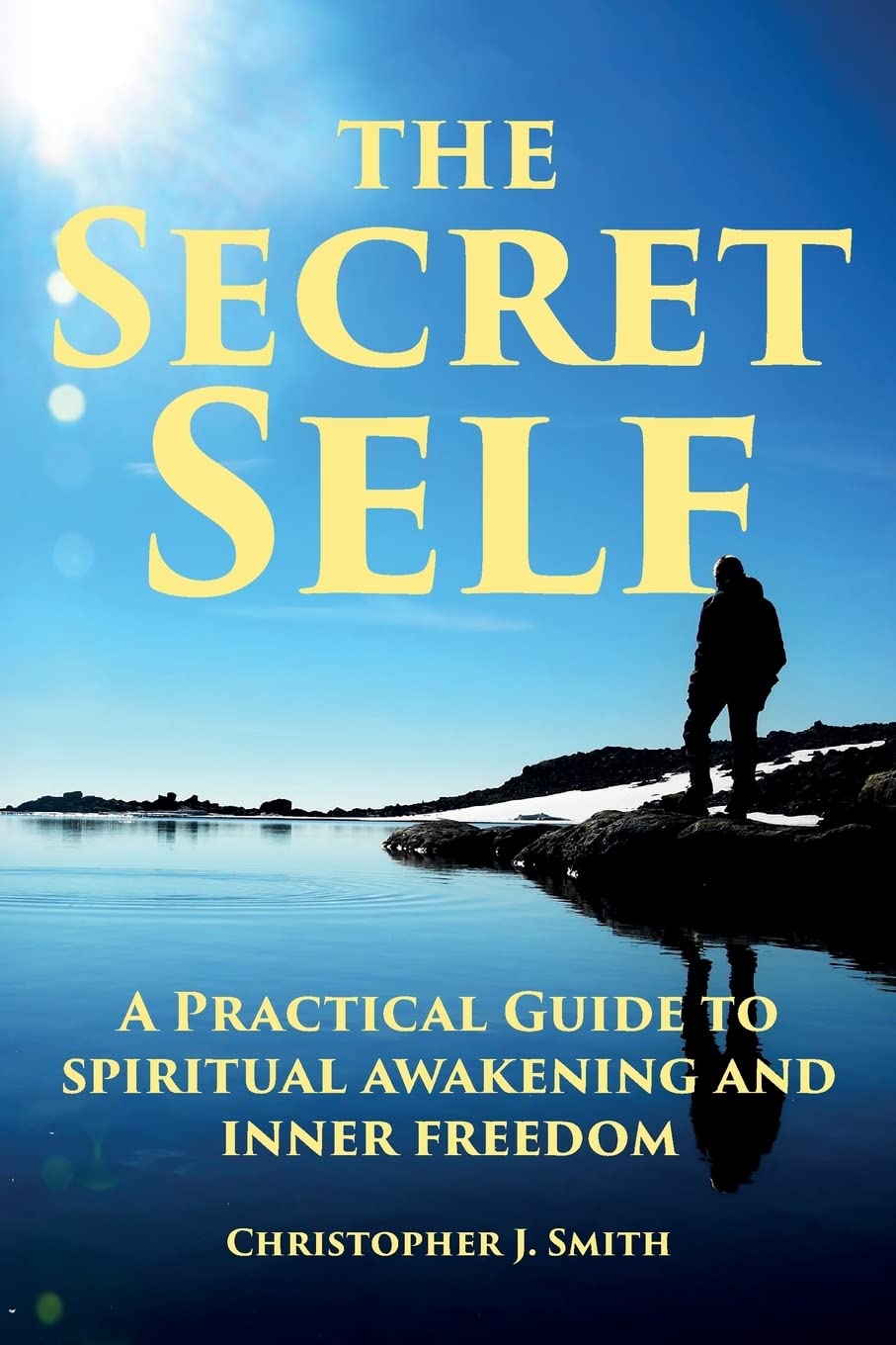 The Secret Self: A Practical Guide to Spiritual Awakening and Inner Freedom Business, Finance & Career