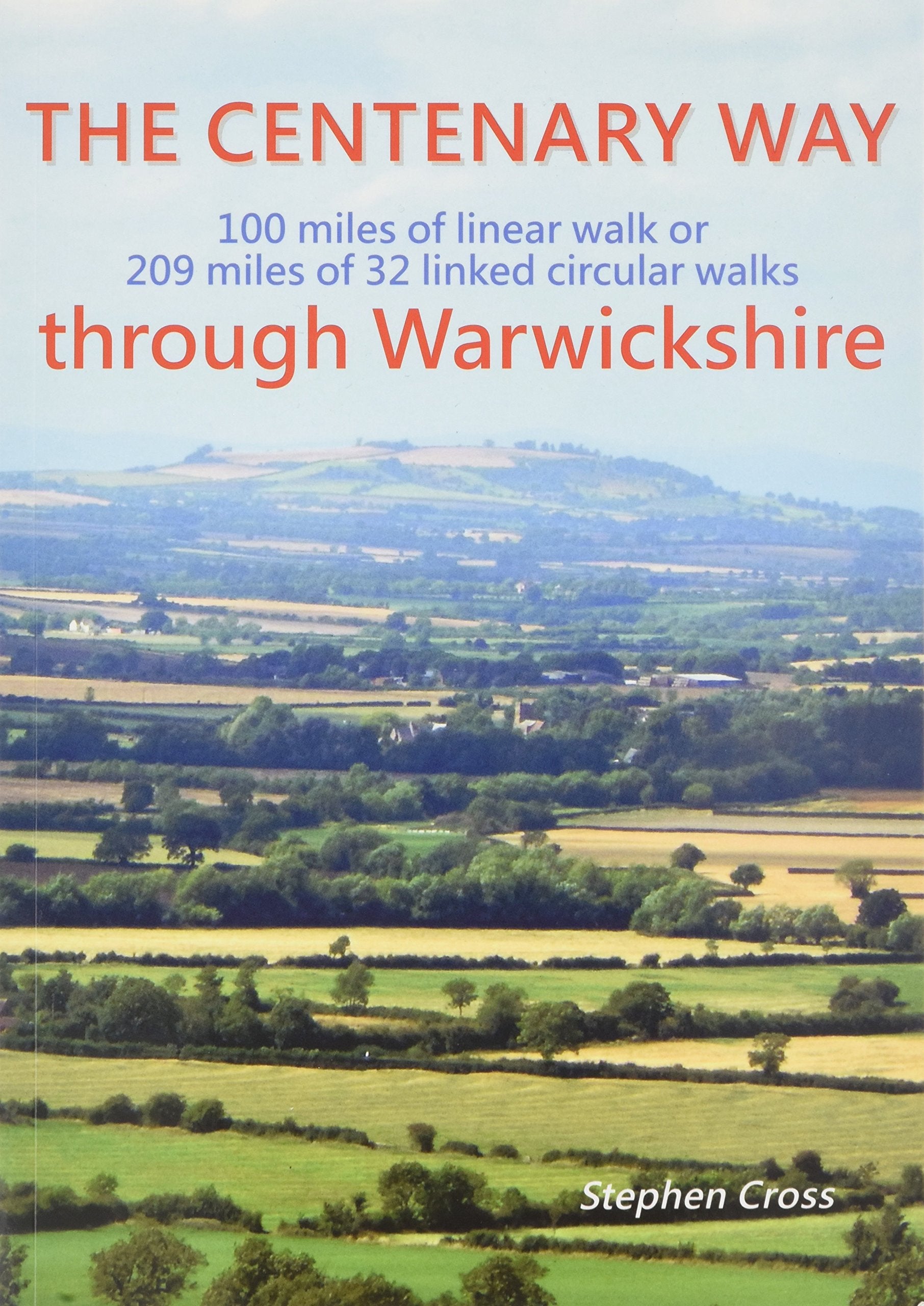 The Centenary Way Through Warwickshire: 100 Miles of Linear Walk or 209 Miles of 32 Linked Cirular Walks Stephen Cross Social Sciences