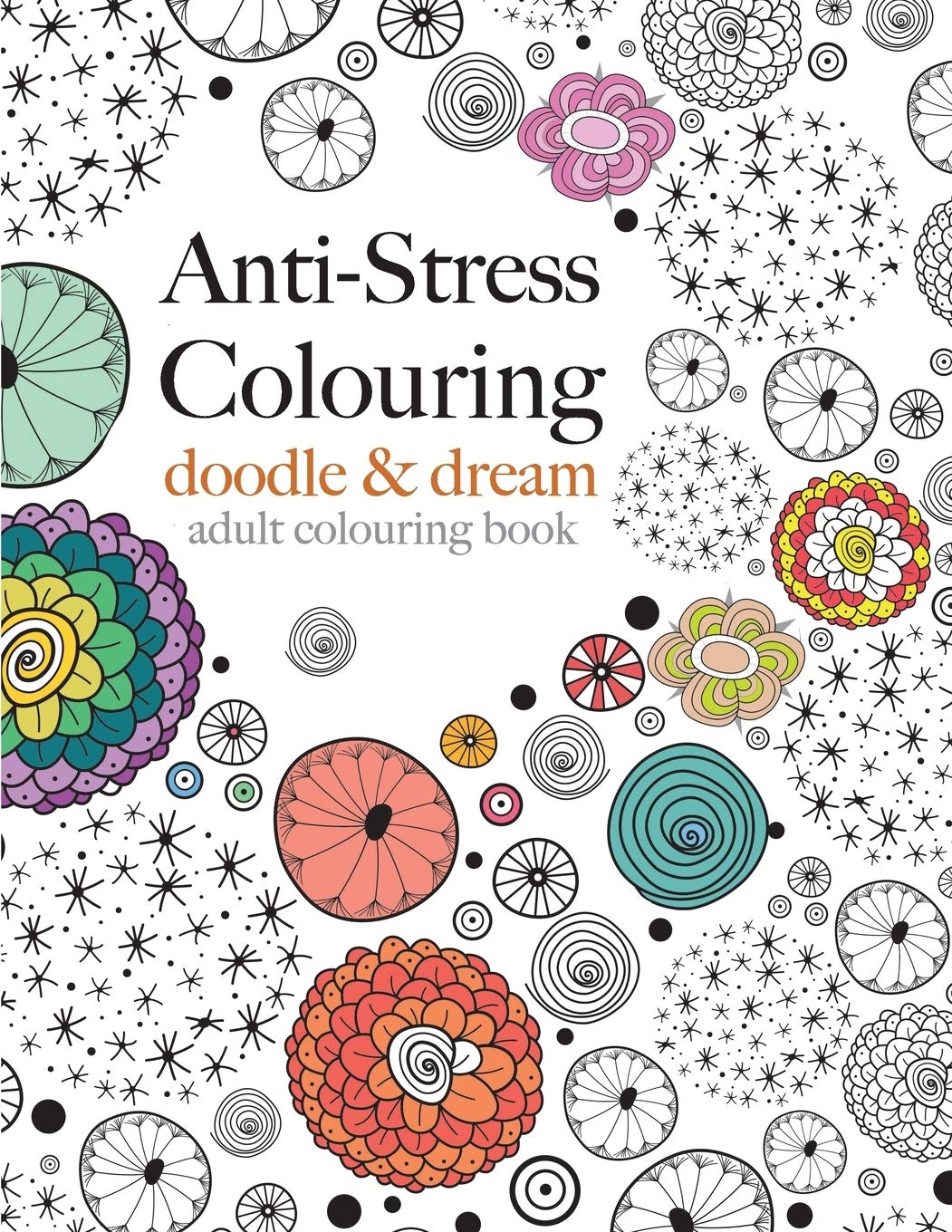 Anti-Stress Colouring: doodle & dream: A beautiful, inspiring & calming colouring book Business, Finance & Career