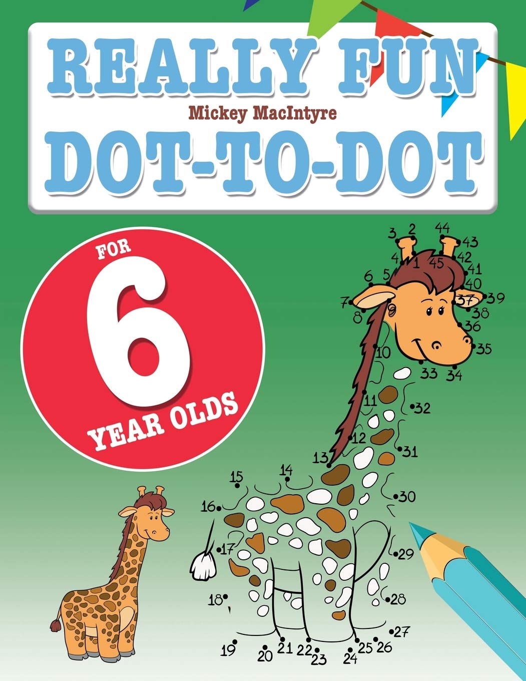 Really Fun Dot To Dot For 6 Year Olds: Fun, educational dot-to-dot puzzles for six year old children book