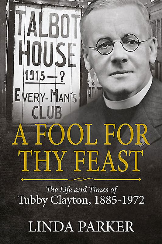 A Fool for Thy Feast: The Life and Times of Tubby Clayton, 1885-1972 (Wolverhampton Military Studies) Politics & Society