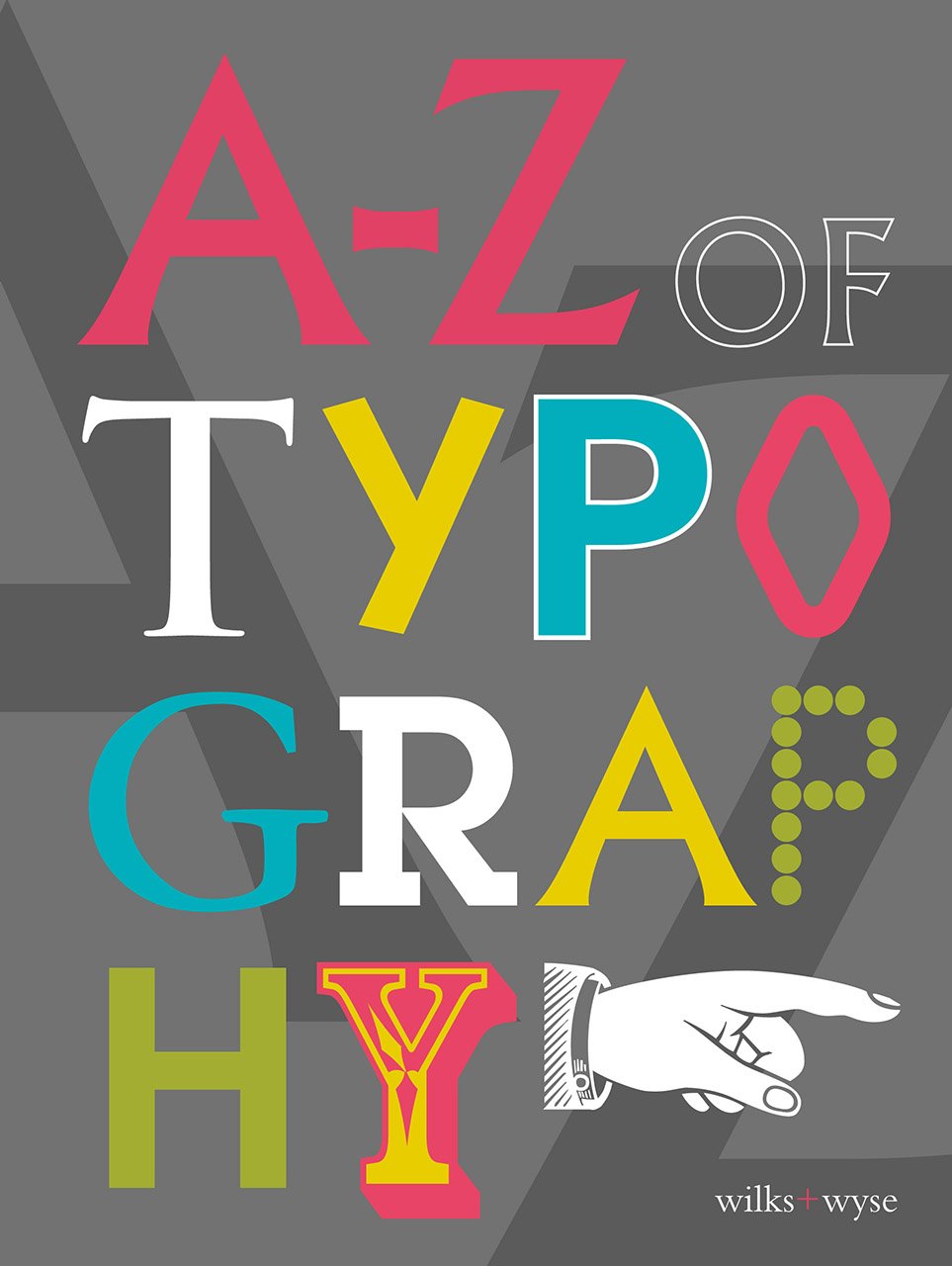The A-Z of Typography: Classification * Anatomy * Toolkit * Attributes Film, Art & Culture