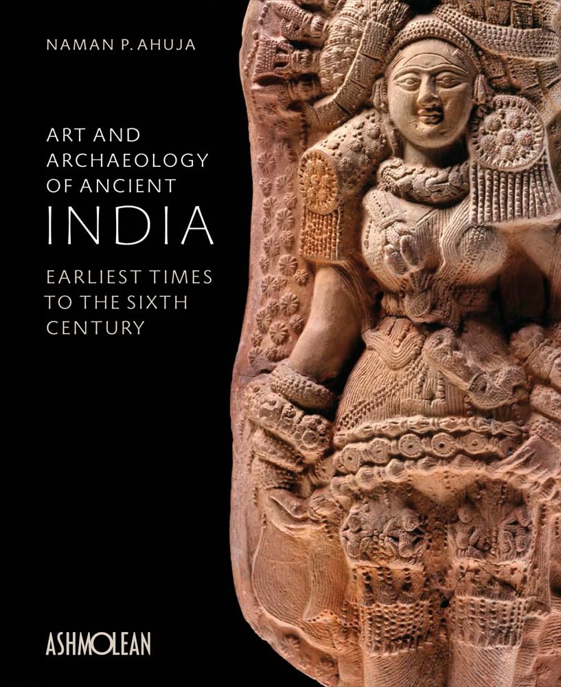 Art and Archaeology of Ancient India: Earliest Times to the Sixth Century book