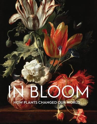 In Bloom: How Plants Changed Our World (Exhibition Catalogue) Film, Art & Culture