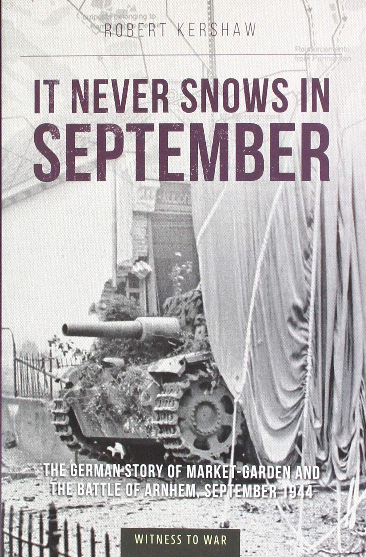 It Never Snows in September: The German View of Market-garden and the Battle of Arnhem, September 1944 Politics & History