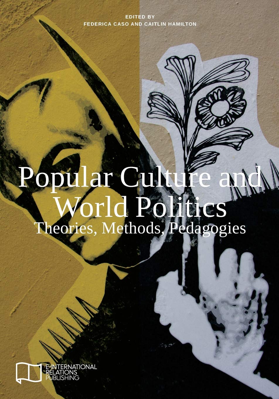 Popular Culture and World Politics: Theories, Methods, Pedagogies Politics & History