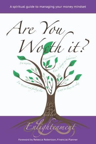 Are You Worth It?: A Spiritual Guide to Managing Your Money Mindset Business, Finance & Career