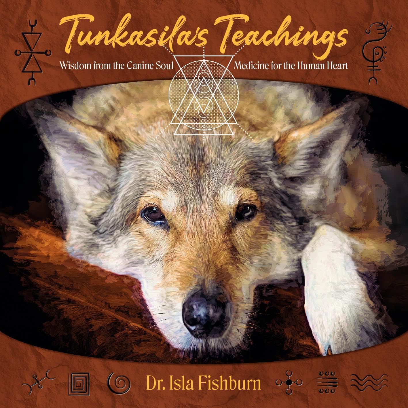 Tunkasila's Teachings: Wisdom from the Canine Soul, Medicine for the Human Heart Religion & Esotericism