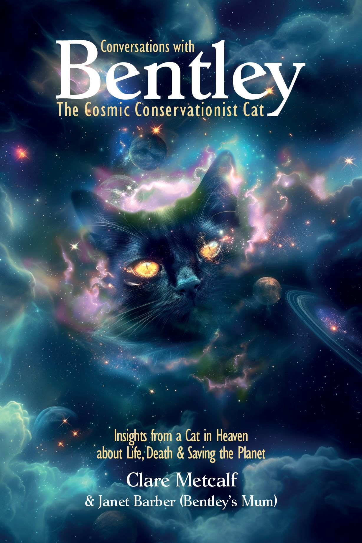 Conversations with Bentley: The Cosmic Conservationist Cat - Insights from a Cat in Heaven about Life, Death & Saving the Planet Mathematics