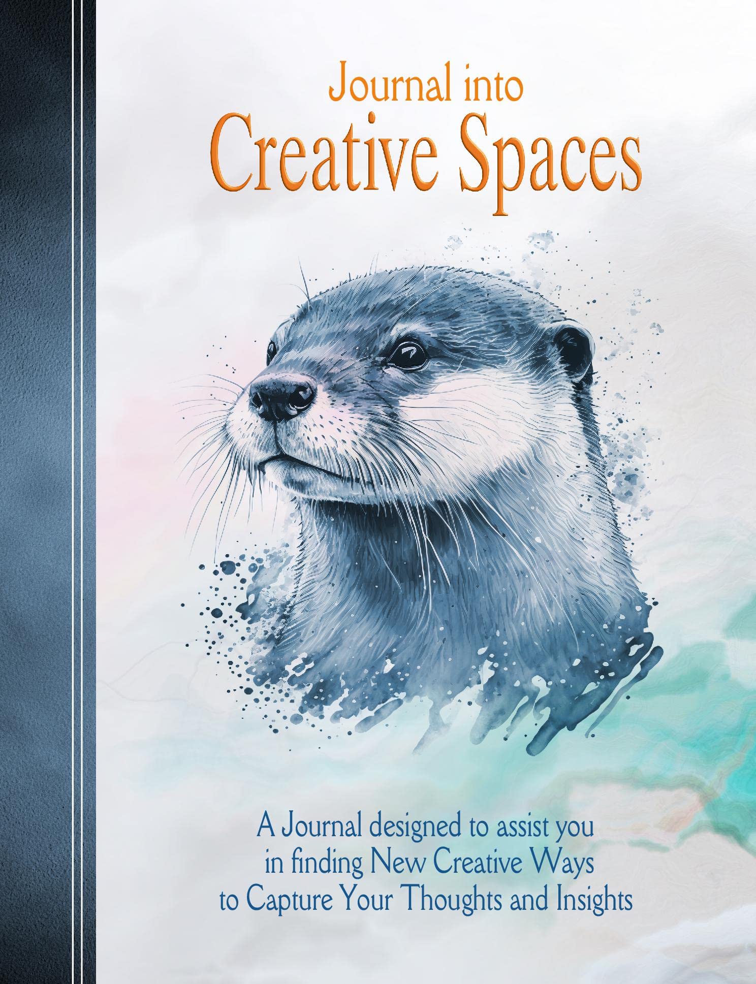 Journal into Creative Spaces: A Journal designed to assist you in finding New Creative Ways to Capture Your Thoughts and Insights Religion & Esotericism