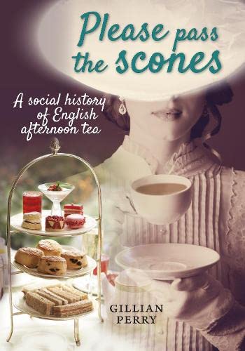 Please pass the scones: A social history of English afternoon tea Leisure, Home & Garden