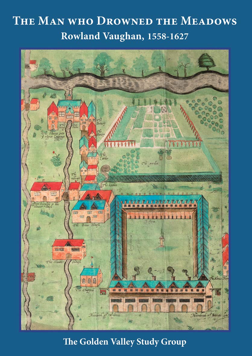 The Man Who Drowned the Meadows: Rowland Vaughan, 1558-1627 Politics & History