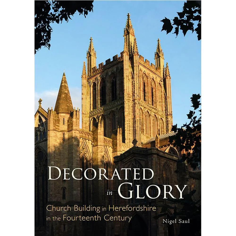 Decorated in Glory: Church Building in Herefordshire in the Fourteenth Century Architecture