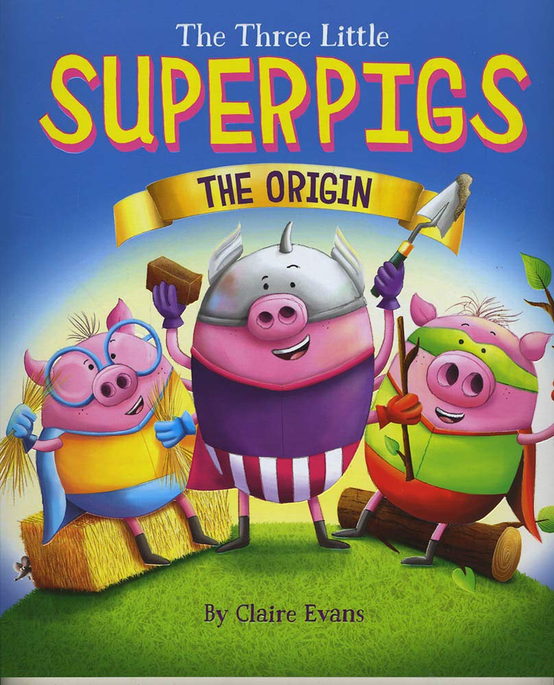 The Three Little Superpigs: The Origin Story: 1 Novels & Short Stories