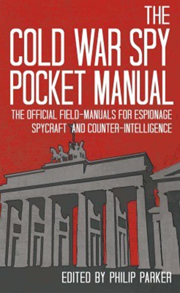 The Cold War Spy Pocket Manual: The Official Field-Manuals for Espionage, Spycraft and Counter-Intelligence book