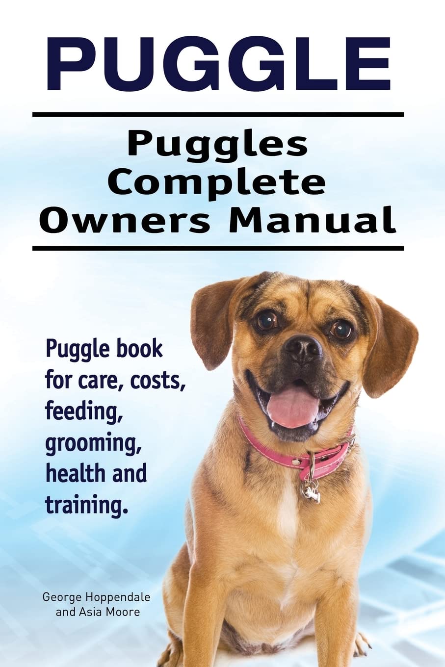 Puggle. Puggles Complete Owners Manual. Puggle book for care, costs, feeding, grooming, health and training. Pets