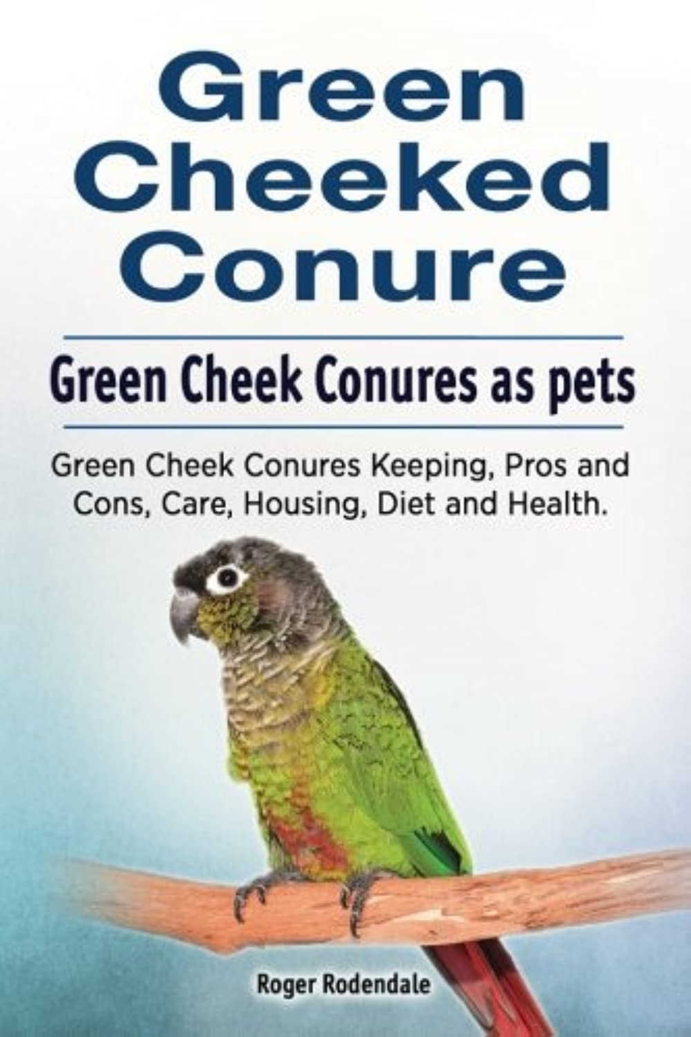 Green Cheeked Conure. Green Cheek Conures as pets. Green Cheek Conures Keeping, Pros and Cons, Care, Housing, Diet and Health. Pets