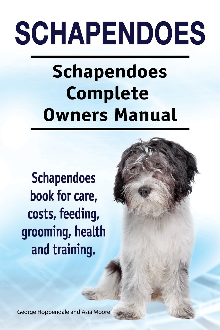 Schapendoes. Schapendoes Complete Owners Manual. Schapendoes book for care, costs, feeding, grooming, health and training. Pets