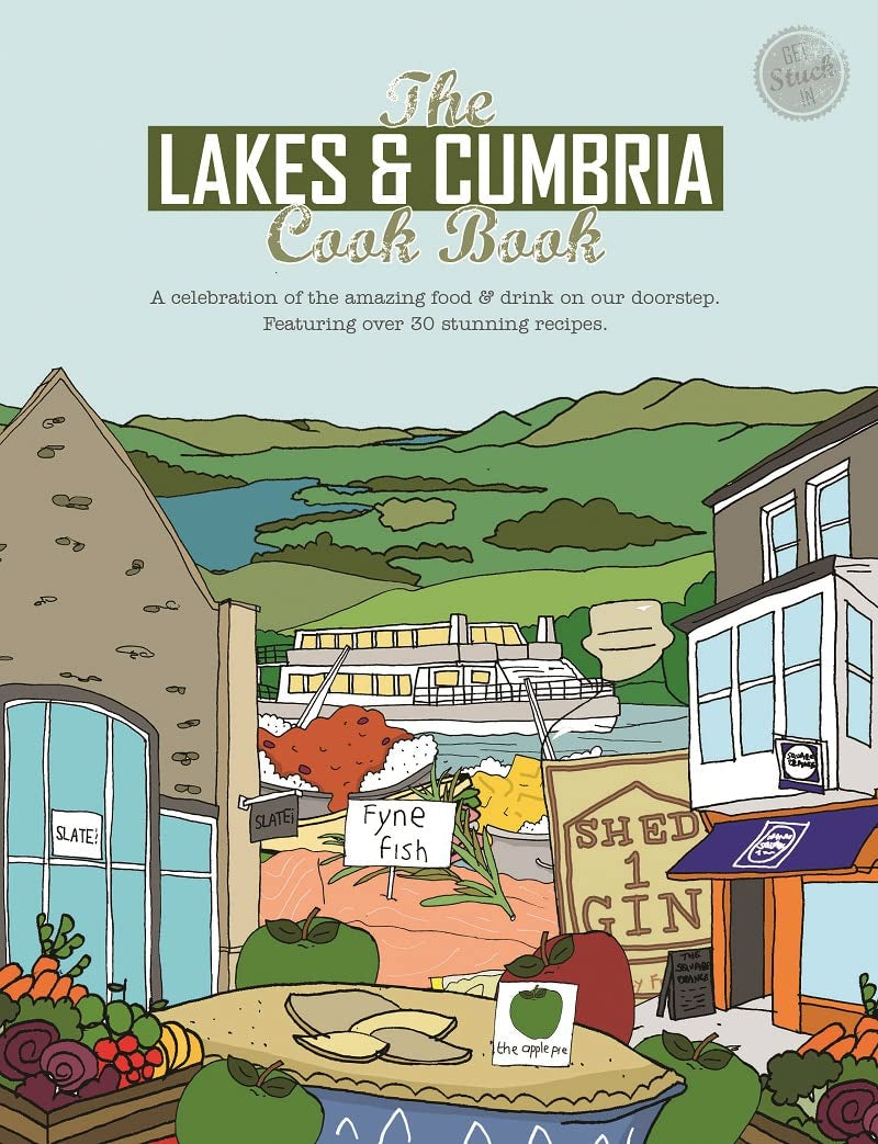 The Lakes & Cumbria Cook Book: A celebration of the amazing food & drink on our doorstep (Get Stuck In, Band 29) Leisure, Home & Garden