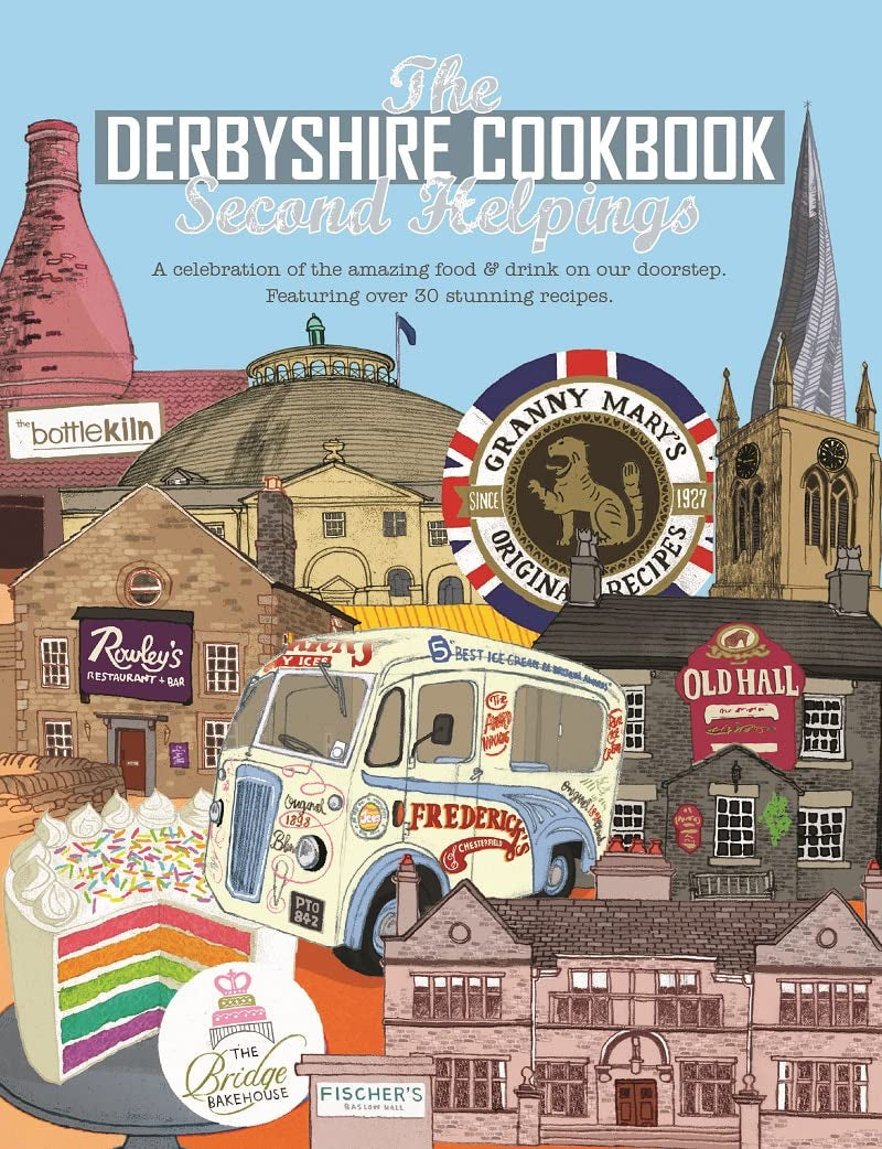The Derbyshire Cook Book: Second Helpings: A Celebration of the Amazing Food and Drink on Our Doorstep book