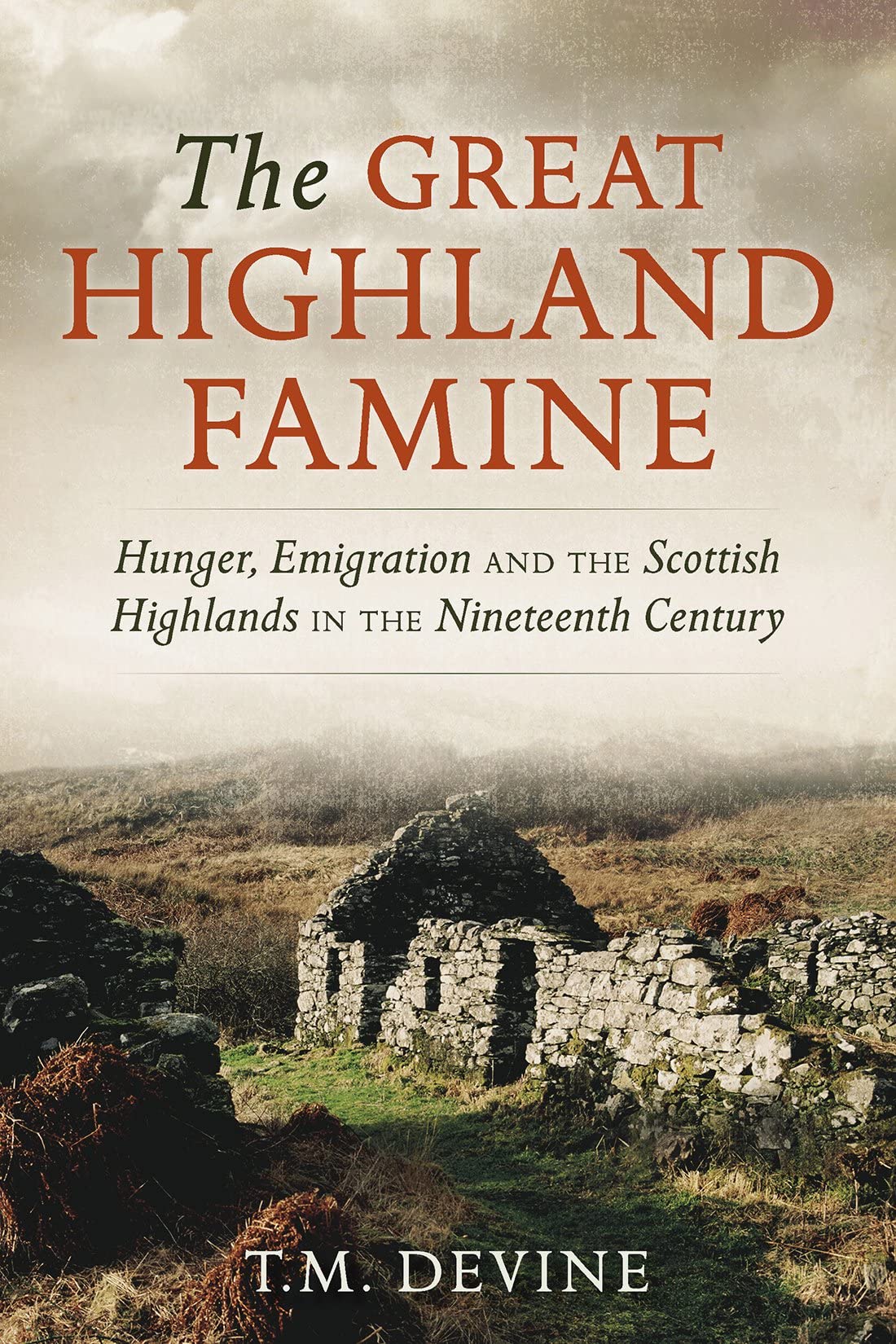 The Great Highland Famine: Hunger, Emigration and the Scottish Highlands in the Nineteenth Century Books