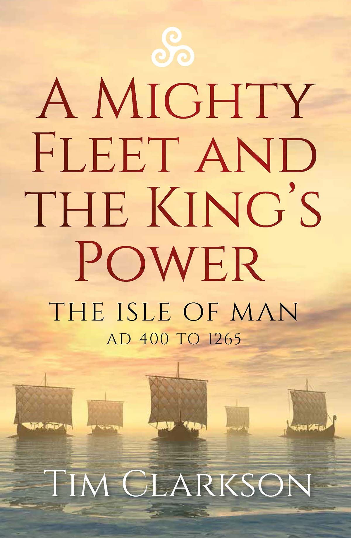 A Mighty Fleet and the King’s Power: The Isle of Man AD 400 to 1265 Social Sciences
