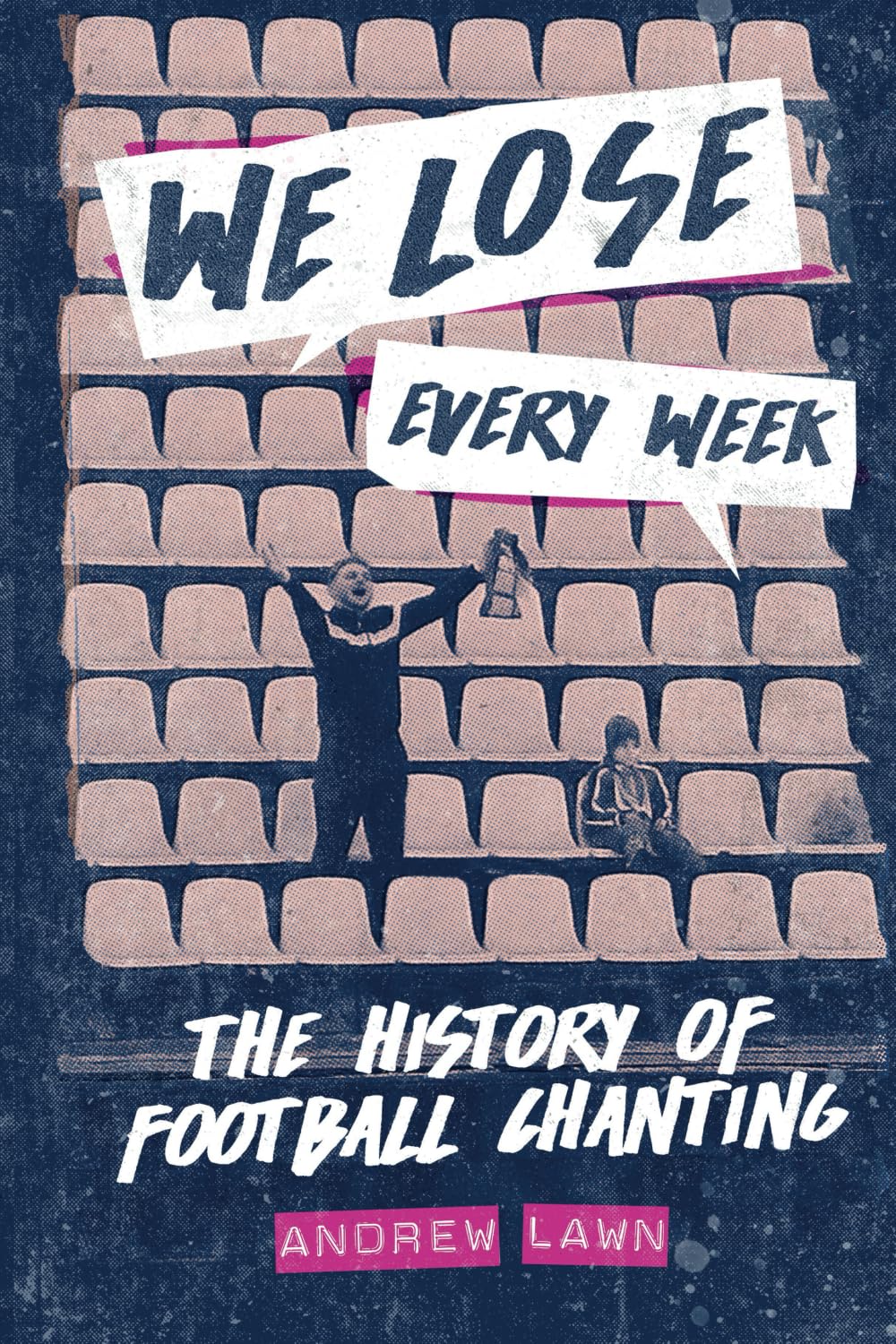 We Lose Every Week: A History of Football Chanting: The History of Football Chanting Leisure & Fun