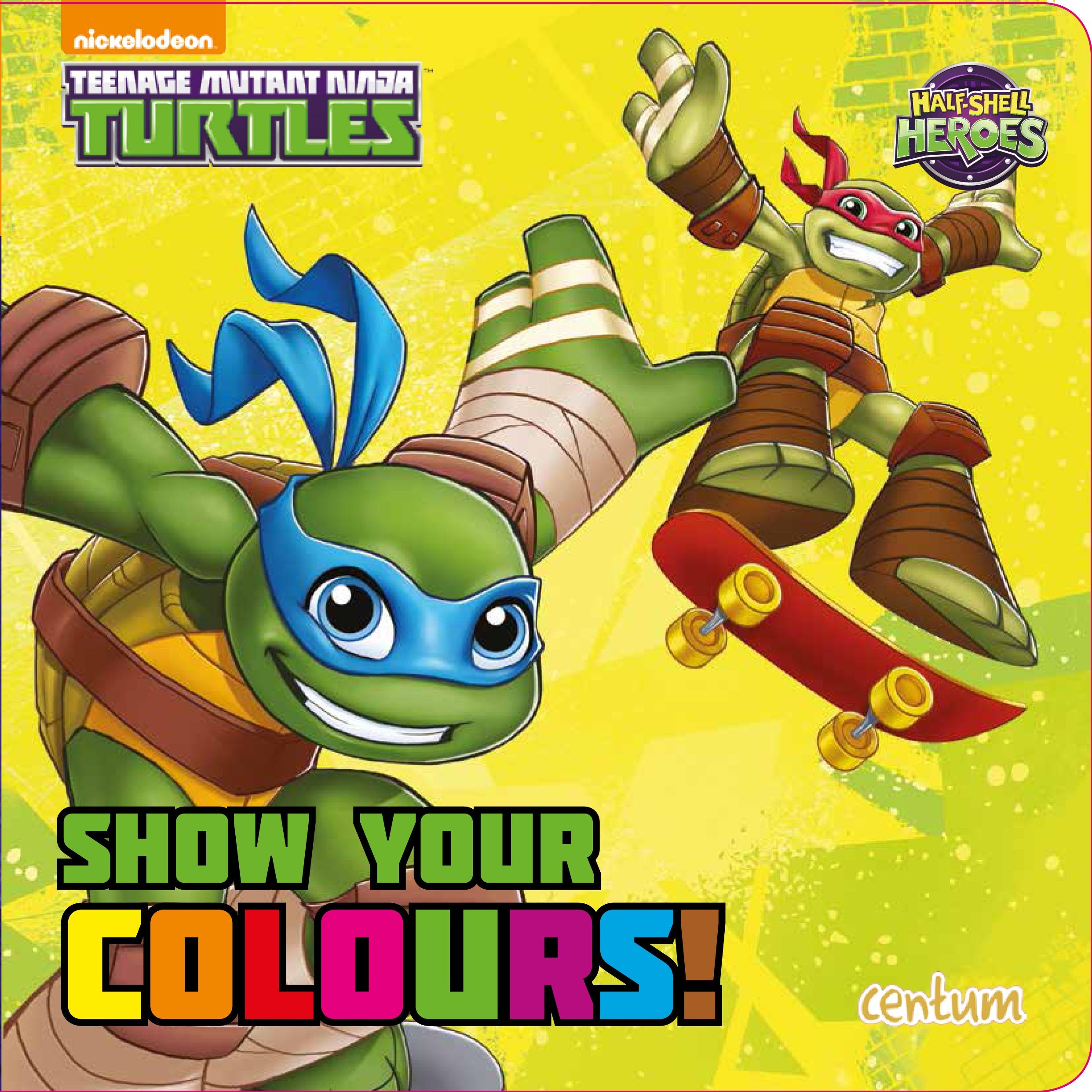 Show Your Colours!: Teenage Mutant Ninja Turtles, Half Shell Heroes Non-fiction