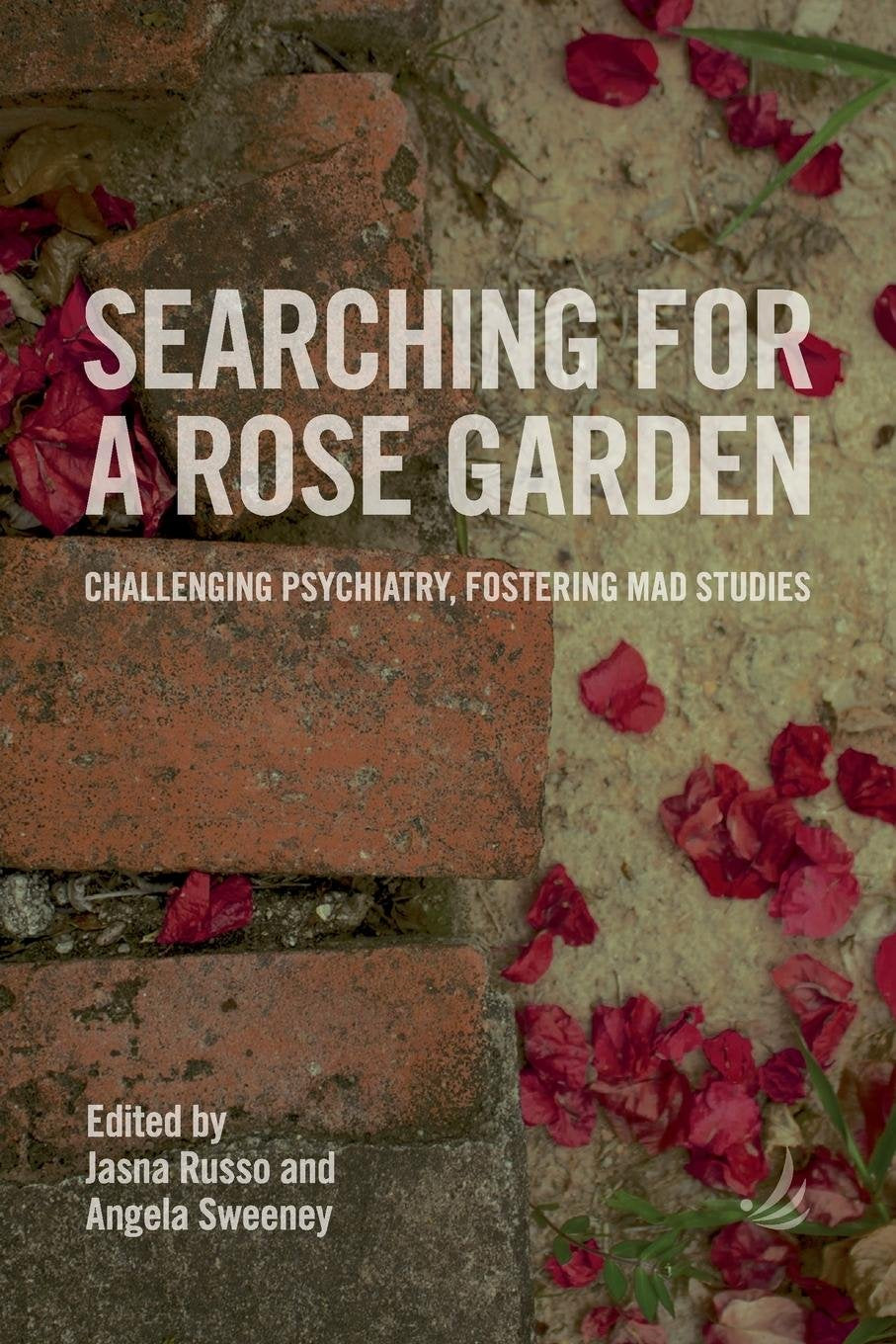 Searching for a Rose Garden: Challenging Psychiatry, Fostering Mad Studies book