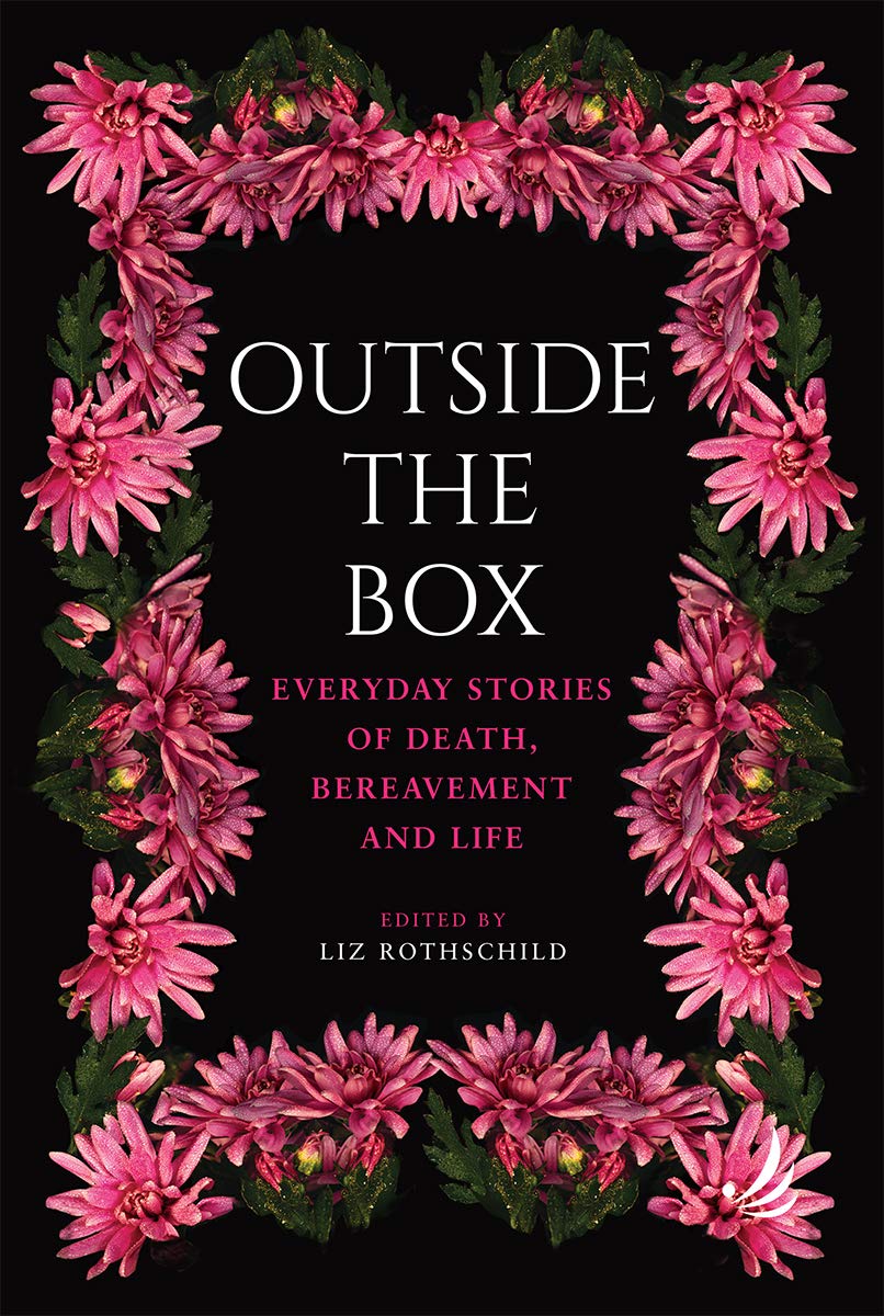 Outside the Box: Everyday stories of death, bereavement and life Death & Mourning