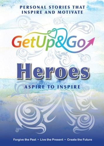 Get Up and Go Heroes: Personal Stories That Inspire and Motivate Sports