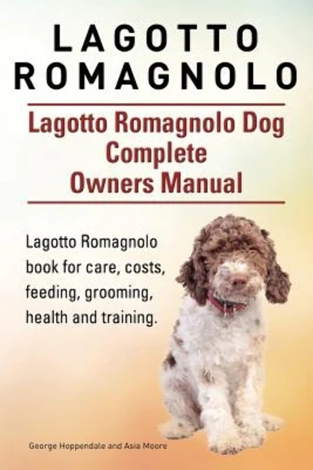 Lagotto Romagnolo . Lagotto Romagnolo Dog Complete Owners Manual. Lagotto Romagnolo book for care, costs, feeding, grooming, health and training. Pets