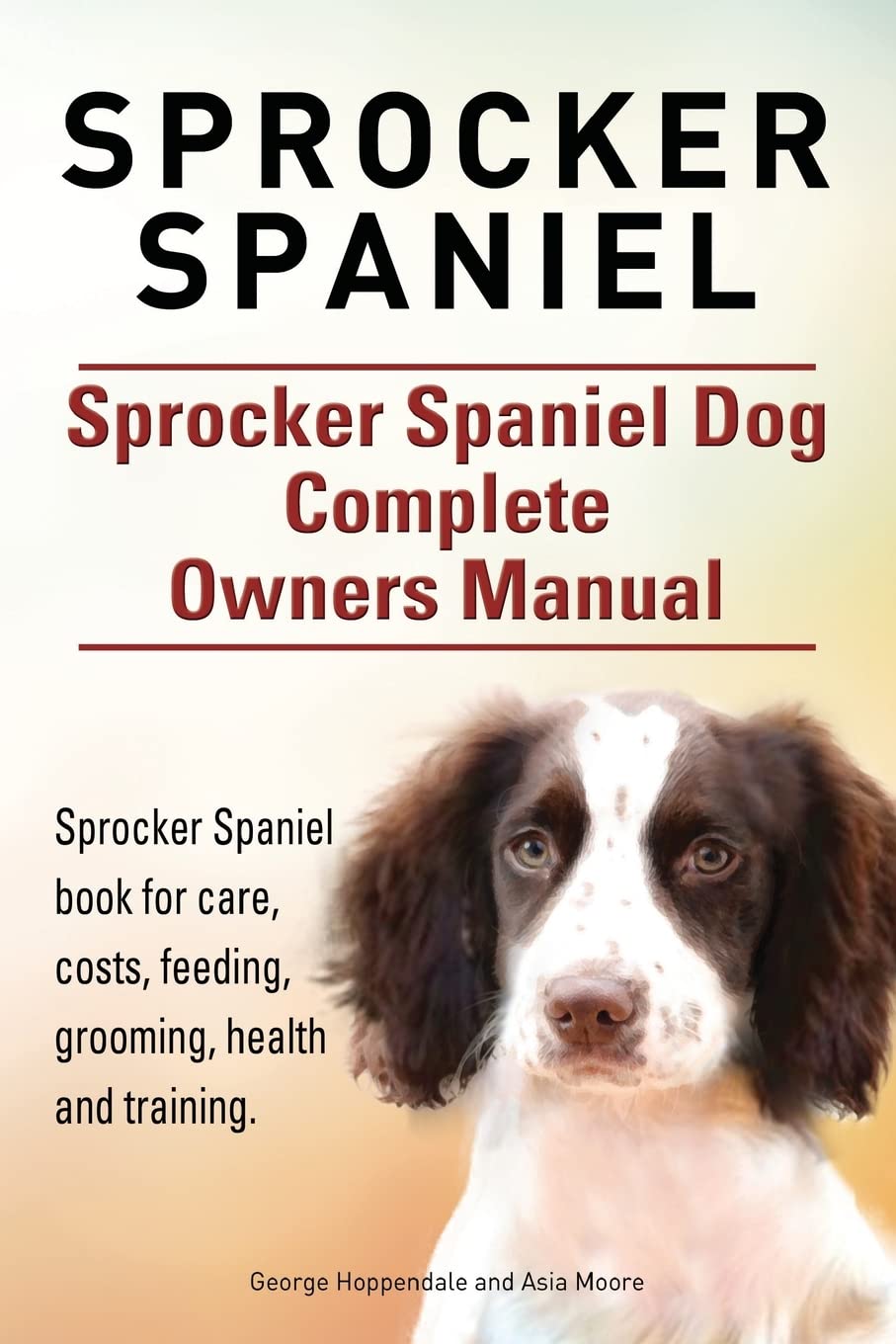 Sprocker Spaniel. Sprocker Spaniel Dog Complete Owners Manual. Sprocker Spaniel book for care, costs, feeding, grooming, health and training. Pets