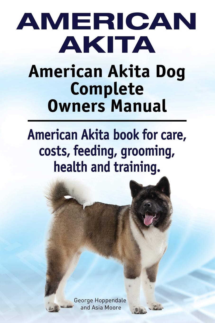 American Akita. American Akita Dog Complete Owners Manual. American Akita book for care, costs, feeding, grooming, health and training. Pets
