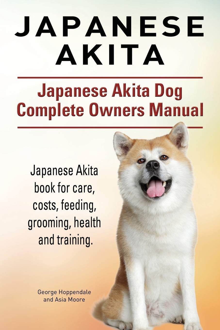 Japanese Akita. Japanese Akita Dog Complete Owners Manual. Japanese Akita book for care, costs, feeding, grooming, health and training. Pets
