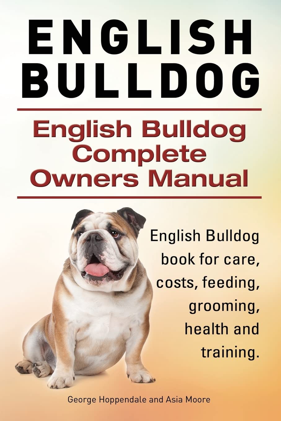 English Bulldog. English Bulldog Complete Owners Manual. English Bulldog book for care, costs, feeding, grooming, health and training. Pets