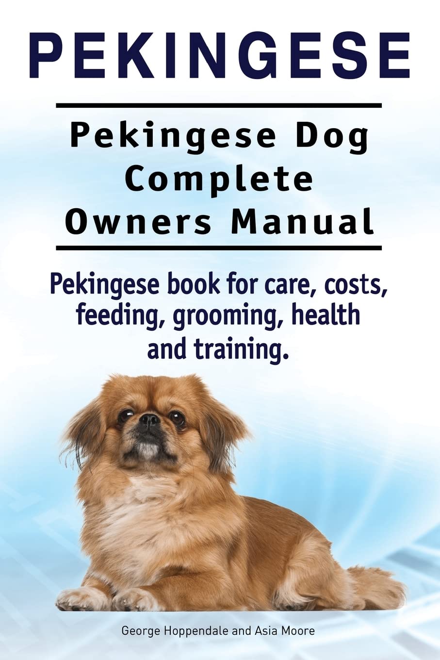 Pekingese. Pekingese Dog Complete Owners Manual. Pekingese book for care, costs, feeding, grooming, health and training.. Pets