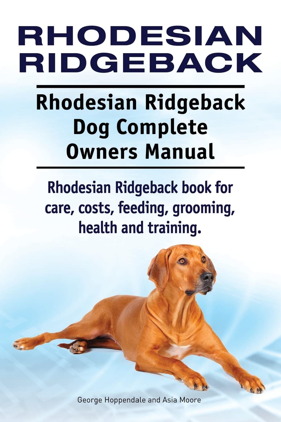 Rhodesian Ridgeback. Rhodesian Ridgeback Dog Complete Owners Manual. Rhodesian Ridgeback book for care, costs, feeding, grooming, health and training. Pets