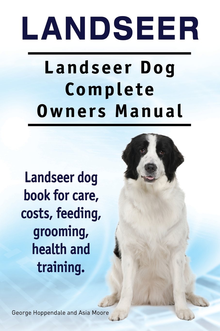 Landseer. Landseer Dog Complete Owners Manual. Landseer dog book for care, costs, feeding, grooming, health and training. Pets