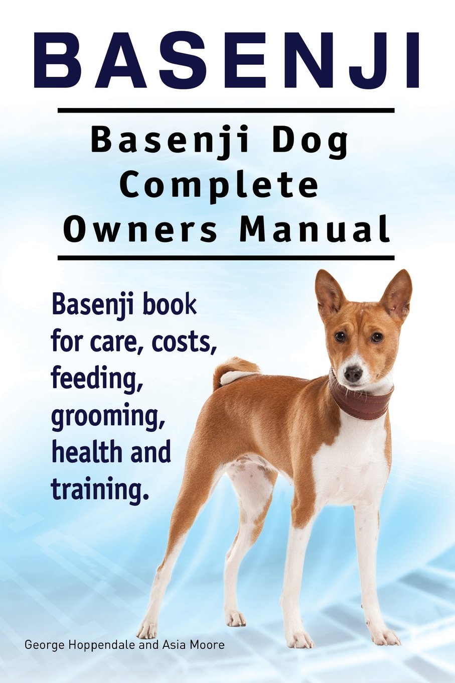 Basenji. Basenji Dog Complete Owners Manual. Basenji book for care, costs, feeding, grooming, health and training. Pets