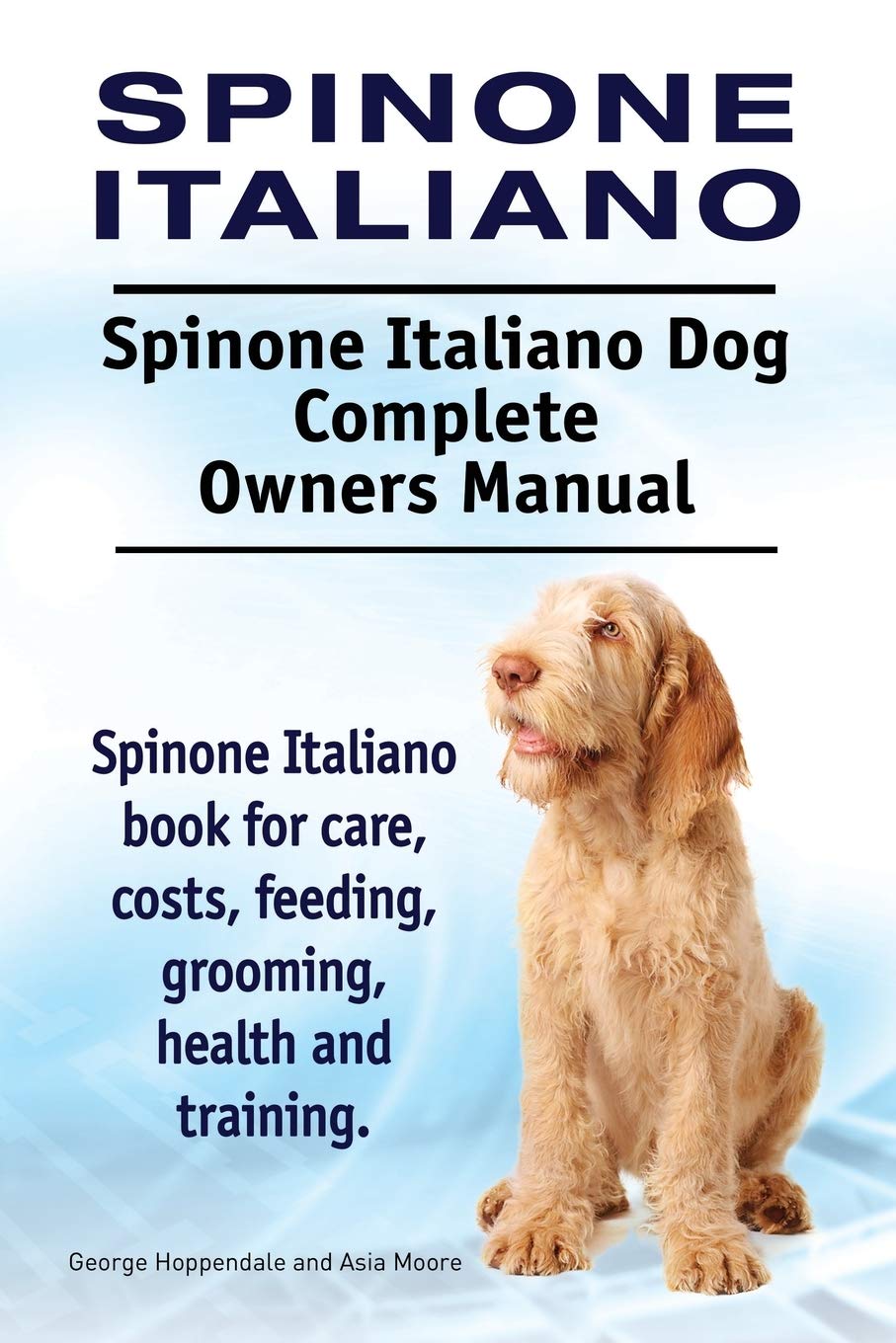 Spinone Italiano. Spinone Italiano Dog Complete Owners Manual. Spinone Italiano book for care, costs, feeding, grooming, health and training. Pets