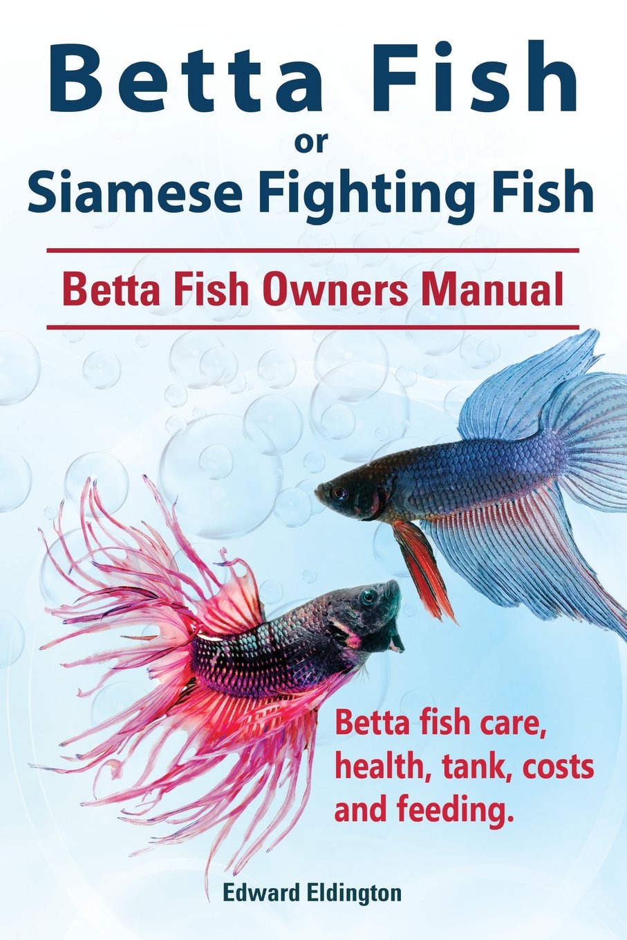 Betta Fish or Siamese Fighting Fish. Betta Fish Owners Manual. Betta fish care, health, tank, costs and feeding. Pets
