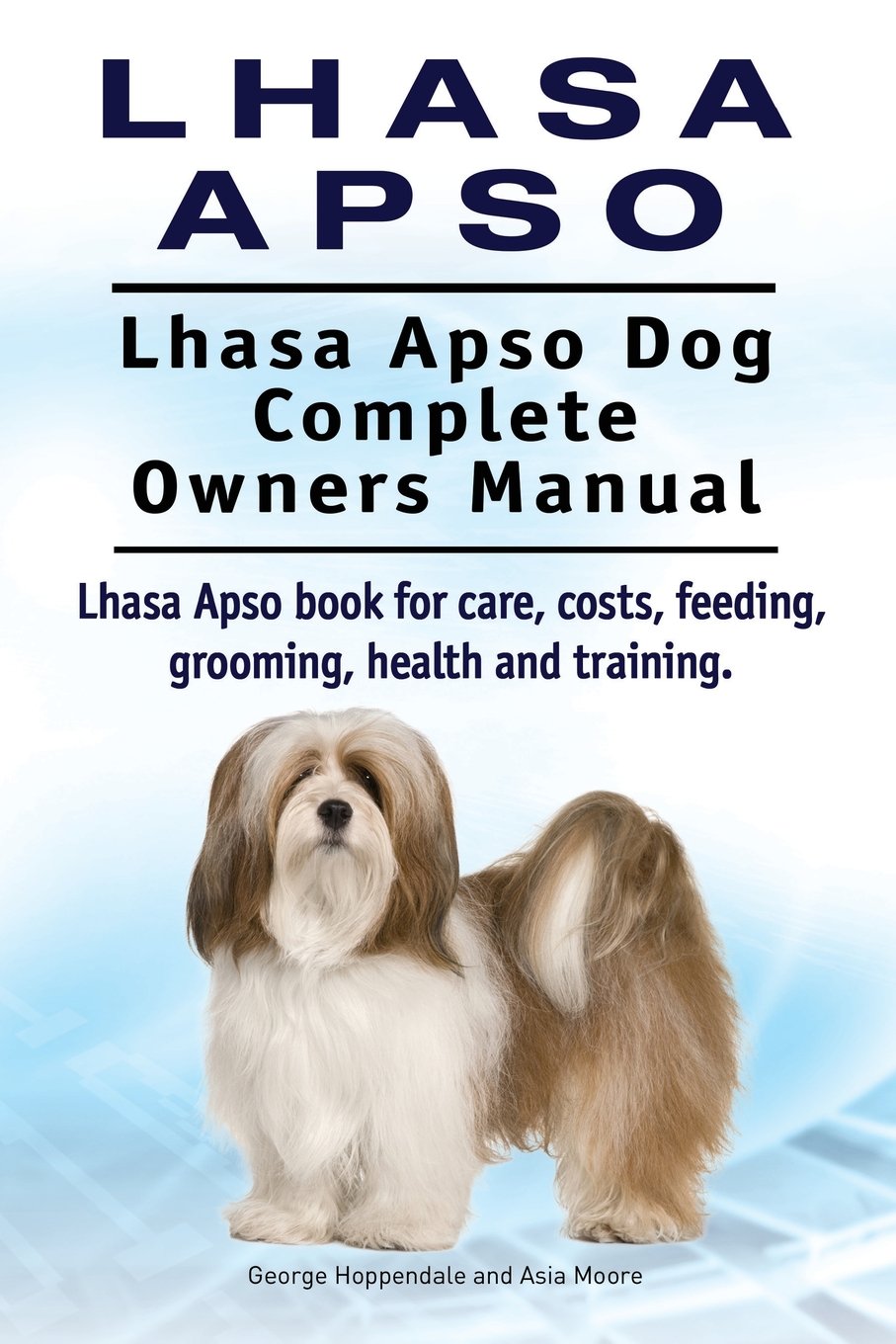 Lhasa Apso. Lhasa Apso Dog Complete Owners Manual. Lhasa Apso book for care, costs, feeding, grooming, health and training. Pets
