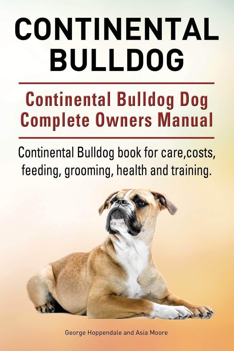 Continental Bulldog. Continental Bulldog Dog Complete Owners Manual. Continental Bulldog book for care, costs, feeding, grooming, health and training. Pets