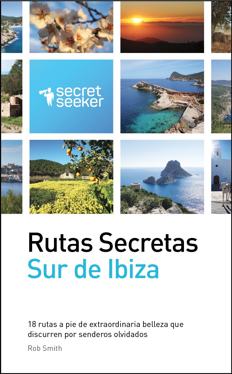 Rutas Secretas: Sur de Ibiza: 18 Rutas a Pie de Extraordinaria Belleza Que Discurren Por Senderos Olvidados book